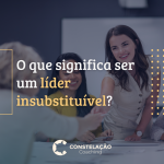 O que significa ser um líder insubstituível?