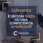 Liderança: É um dom inato ou uma competência aprendida?